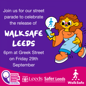 The image reads 'Join us for our street parade to celebrate the release of walksafe leeds, 6pm at Greek Street on Friday 29th September